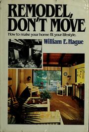 Cover of: Remodel, don't move: how to change your home to fit your lifestyle