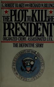 Cover of: The plot to kill the President by George Robert Blakey