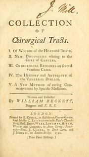 Cover of: A collection of chirurgical tracts: I. Of wounds of the head and brain. II. New discoveries relating to the cure of cancers. III. Chirurgical remarks on several curious cases. IV. The history and antiquity of the venereal disease. V. A new method of curing consumptions by specific medicines