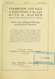 Cover of: Exhibition and sale of paintings of the late Otto H. Bacher: American painter and etcher, friend of Whistler : with a few additional paintings from private collections ... : to be sold at auction ... January 23, 1917 ..., the Walpole Galleries