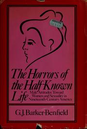 Cover of: The horrors of the half-known life: male attitudes toward women and sexuality in nineteenth-century America