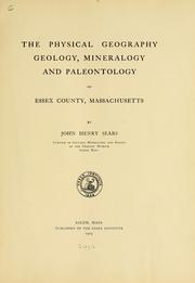 Cover of: The physical geography, geology, mineralogy and paleontology of Essex County, Massachusetts