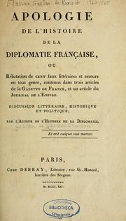 Apologie de l'Histoire de la diplomatie française, ou, Réfutation de cent faux littéraires et erreurs en tout genre, contenus dans trois articles de la Gazette de France, et un article du Journal de l'Empire by Gaëtan de Raxis de Flassan