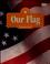 Cover of: Our flag