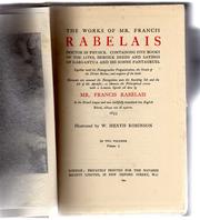 Cover of: The works of Mr. Francis Rabelais, doctor in physick: containing five books of the lives, heroick deeds and sayings of Gargantua and his sonne Pantagruel : together with the Pantagrueline prognostication, the Oracle of the divine Bacbuc, and response of the bottle : hereunto are annexed the navigations unto the Sounding Isle and the isle of the Apedefts, as likewise the philosophical cream with a limosin epistle