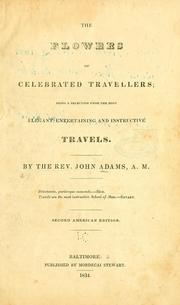 Cover of: The flowers of celebrated travellers: being a selection from the most elegant, entertaining and instructive travels