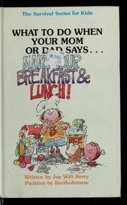 Cover of: What to do when your mom or dad says-- "Make your breakfast and lunch!" by Joy Berry
