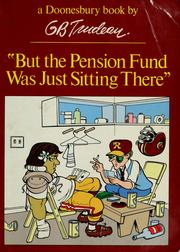 Cover of: But the pension fund was just sitting there by Garry B. Trudeau