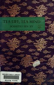 Cover of: Tea life, tea mind by Sen, Sōshitsu