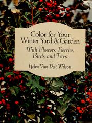 Color for your winter yard & garden, with flowers, berries, birds, and trees by Helen Van Pelt Wilson