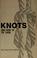 Cover of: Knots, and how to tie them
