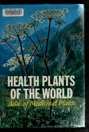 Cover of: Health plants of the world: atlas of medicinal plants