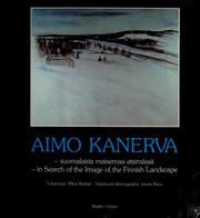 Cover of: Aimo Kanerva: suomalaista maisemaa etsimässä = in search of the image of the Finnish landscape