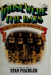 Cover of: Those were the days by by the Legends of the game ; [edited by] Stan Fischler ; illustrated with photos.