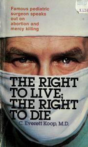 The right to live, the right to die by C. Everett Koop