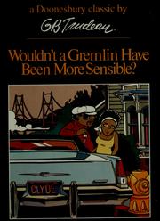Cover of: Wouldn't a Gremlin have been more sensible? by Garry B. Trudeau