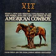 Cover of: XIT, being a new and original exploration, in art and words, into the life and times of the American cowboy