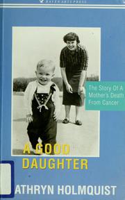 Cover of: A good daughter: the story of a mother's death from cancer