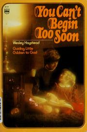 Cover of: You can't begin too soon. by Wesley Haystead