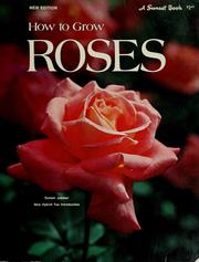 Cover of: How to grow roses. by By the editors of Sunset books and Sunset magazine. [Edited by Philip Edinger.