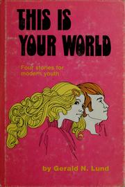 Cover of: This is your world by Gerald N. Lund