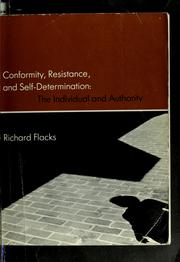 Cover of: Conformity, resistance, and self-determination: the individual and authority. [Edited by] Richard Flacks. (Second printing.). by Richard FLACKS