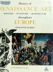 Cover of: History of Renaissance art: painting, sculpture, architecture throughout Europe. by Creighton Gilbert
