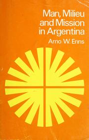 Cover of: Man, milieu, and mission in Argentina by Arno W. Enns