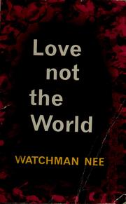 Cover of: Love not the world | Nee, Watchman.