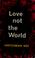 Cover of: Love not the world