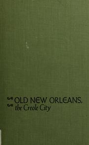 Cover of: Old New Orleans, the Creole city: its role in American history, 1718-1803