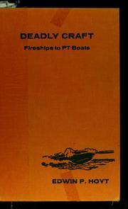 Deadly craft; fireships to PT boats by Edwin Palmer Hoyt