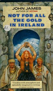 Cover of: Not for all the gold in Ireland. by John James