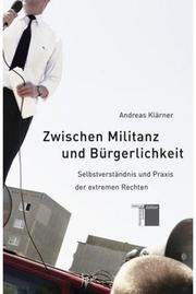 Cover of: Zwischen Militanz und Bürgerlichkeit: Selbstverständnis und Praxis der extremen Rechten