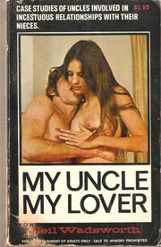 Cover of: My Uncle My Lover: Case Studies of Sado-Masochistic Uncles Involved in Incestuous Relationships with their Nieces