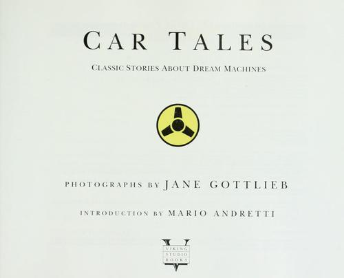 Car tales by photographs by Jane Gottlieb ; introduction by Mario Andretti.