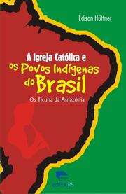 Cover of: A Igreja Católica e os povos indígenas do Brasil by Édison Hüttner