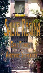 Salve Regina by Erica Fuentes & Annemarie Stonewater, Erica Fuentes, Annemarie Stonewater