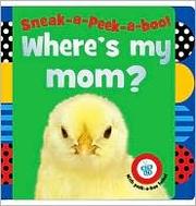 Cover of: Sneak-a-Peek-a-boo! Where's my mom? by 