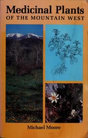 Cover of: Medicinal plants of the mountain West: a guide to the identification, preparation, and uses of traditional medicinal plants found in the mountains, foothills, and upland areas of the American West