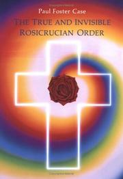 Cover of: True and Invisible Rosicrucian Order by Paul Foster Case