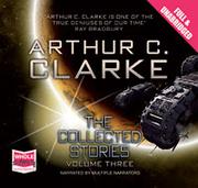 Cover of: Arthur C. Clarke: The Collected Stories, Volume Three by 