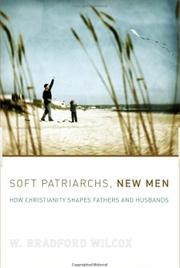 Cover of: Soft Patriarchs, New Men: How Christianity Shapes Fathers and Husbands (Morality and Society Series)