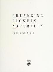 Cover of: Arranging Flowers Naturally by Pamela Westland