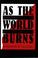 Cover of: As the World Burns