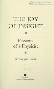 Cover of: The joy of insight: passions of a physicist