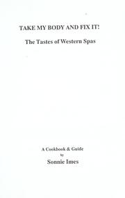 Cover of: Take my body and fix it!: the tastes of western spas : a cookbook & guide