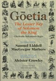 Cover of: The Goetia by translated by Samuel Liddell MacGregor Mathers ; edited, annotated and introduced and enlarged by Aleister Crowley ; illustrated second edition with new annotations by Aleister Crowley ; edited by Hymenaeus Beta.