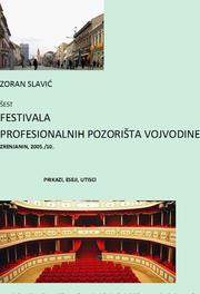 Cover of: ŠEST FESTIVALA PROFESIONALNIH POZORIŠTA VOJVODINE ZRENJANIN, 2005/10.: dostupna na adresi http://www.scribd.com/doc/45842859/%C5%A0EST-POZORI%C5%A0NIH-FESTIVALA