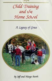 Cover of: Child training and the home school: a legacy of grace